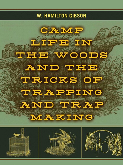 Title details for Camp Life in the Woods and the Tricks of Trapping and Trap Making by W. Hamilton Gibson - Wait list